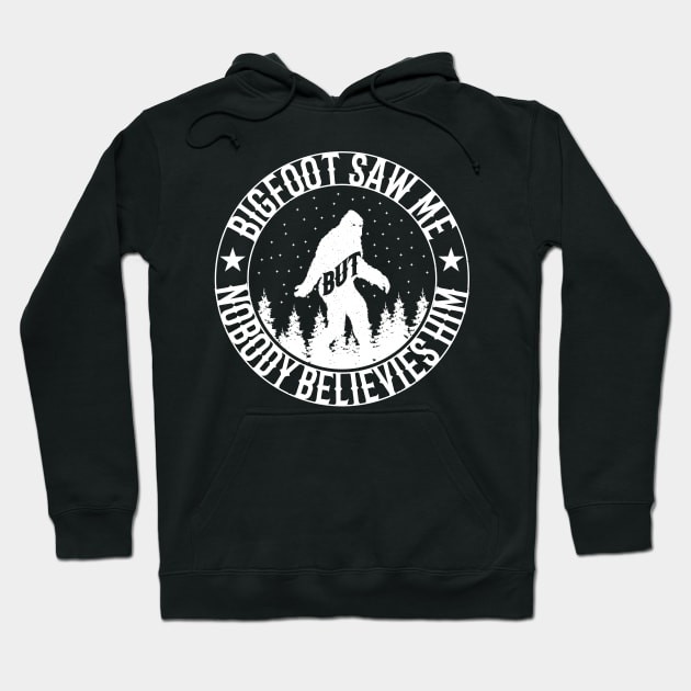 Bigfoot Saw Me But Nobody Believes Him Hoodie by Tesszero